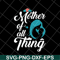 MTD23042127-Mother of all thing svg, Mother's day svg, eps, png, dxf digital file MTD23042127.jpg