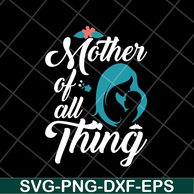 MTD23042127-Mother of all thing svg, Mother's day svg, eps, png, dxf digital file MTD23042127.jpg