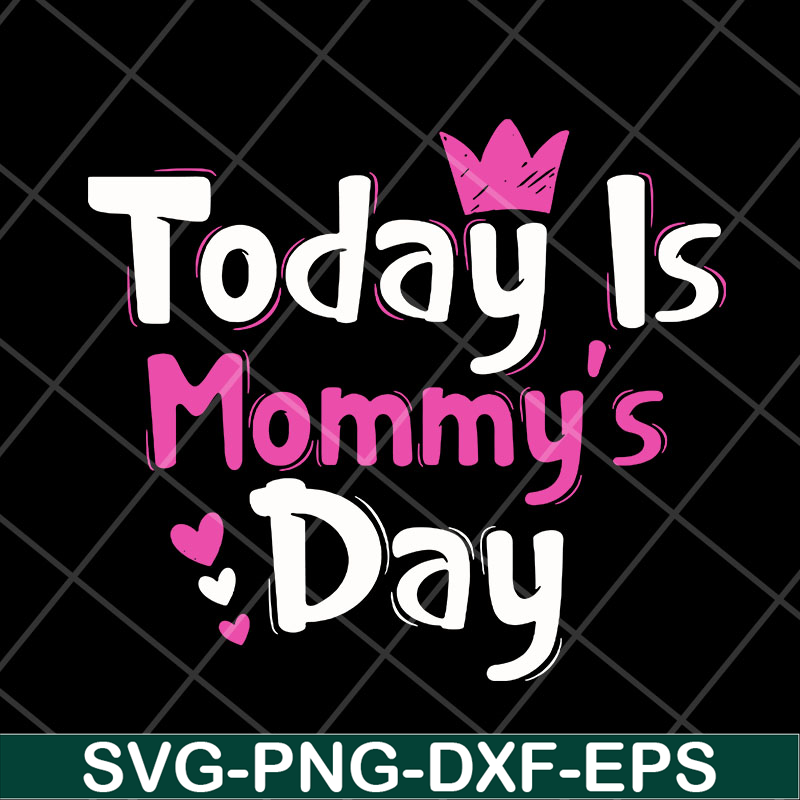 MTD23042128-Today is mommy day svg, Mother's day svg, eps, png, dxf digital file MTD23042128.jpg