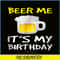 BEER28102308-Beer Me It Is My Birthday PNG Funny Drinking Beer PNG Beer Me PNG.png
