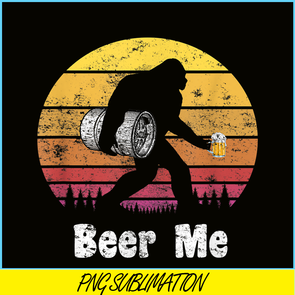 BEER28102311- Bigfoot Loves Beer PNG Beer Me PNG Funny Bigfoot Beer PNG.png
