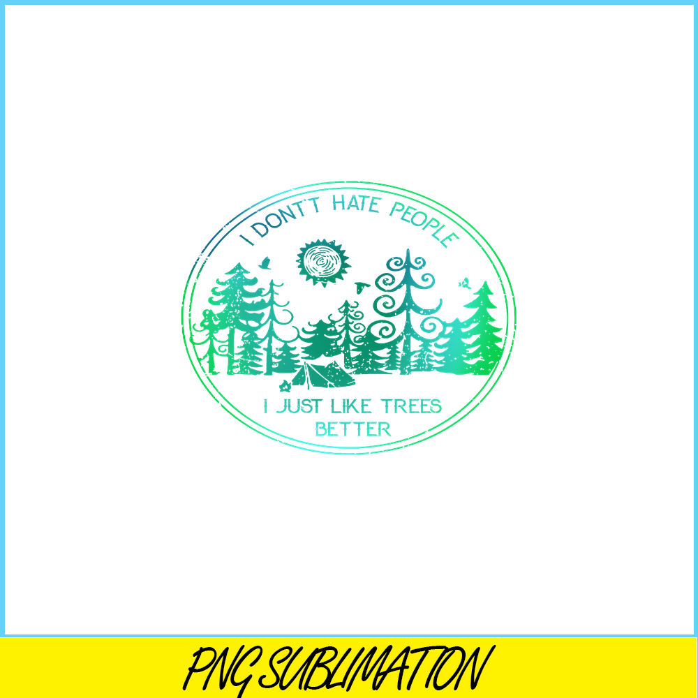 CAMP07112309-I DON'T HATE PEOPLE PNG Like Tree Better PNG Camping Lover PNG.png