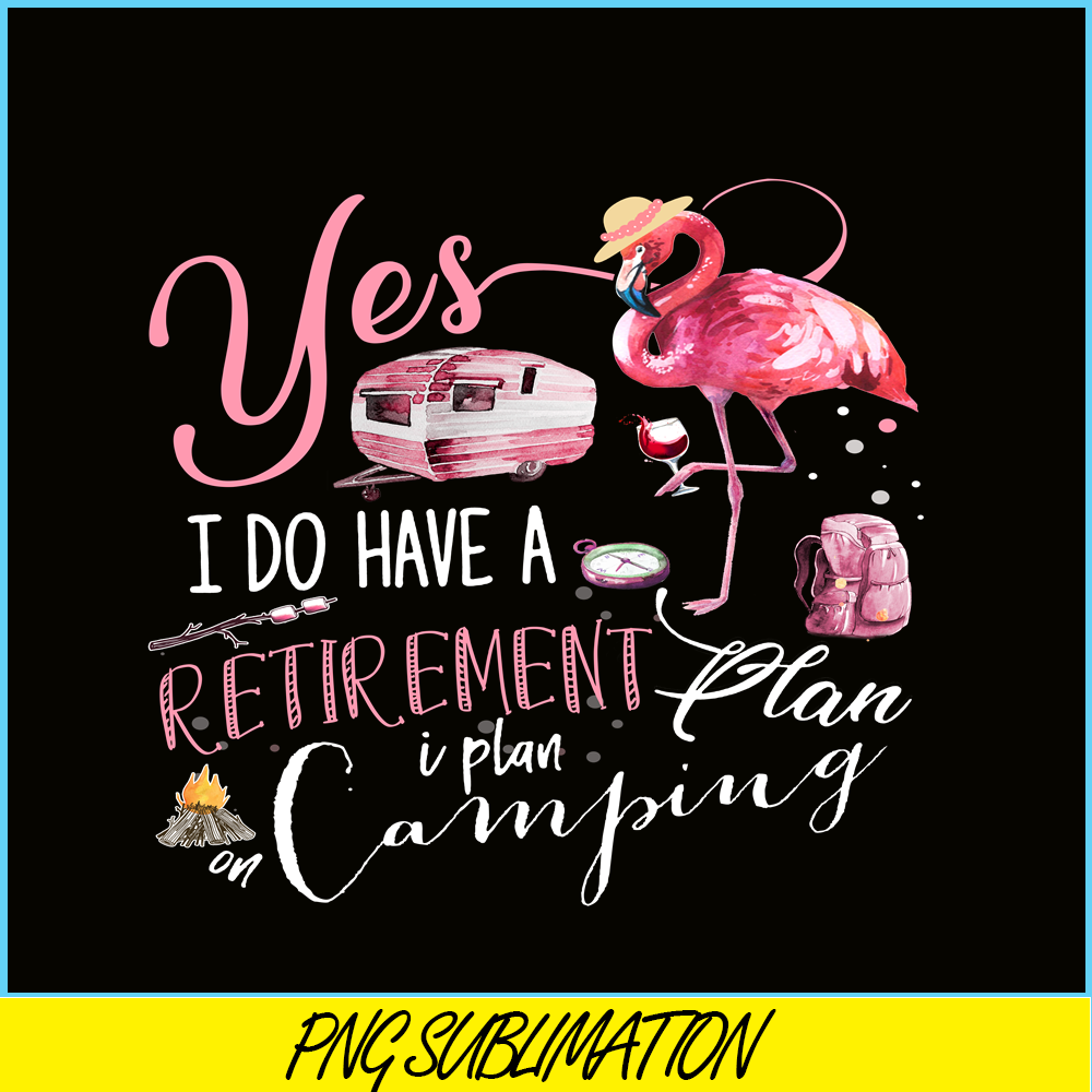 CAMP07112393-Yes I Do Have Retirement Plan Camping PNG Camping PNG Flamingo And Camping PNG.png