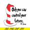 DS1051223129-Only You Can Control Your Future SVG, Dr Seuss SVG, Dr Seuss Quotes SVG DS1051223129.png