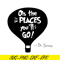 DS1051223161-The Place You Go SVG, Dr Seuss SVG, Dr Seuss Quotes SVG DS1051223161.png