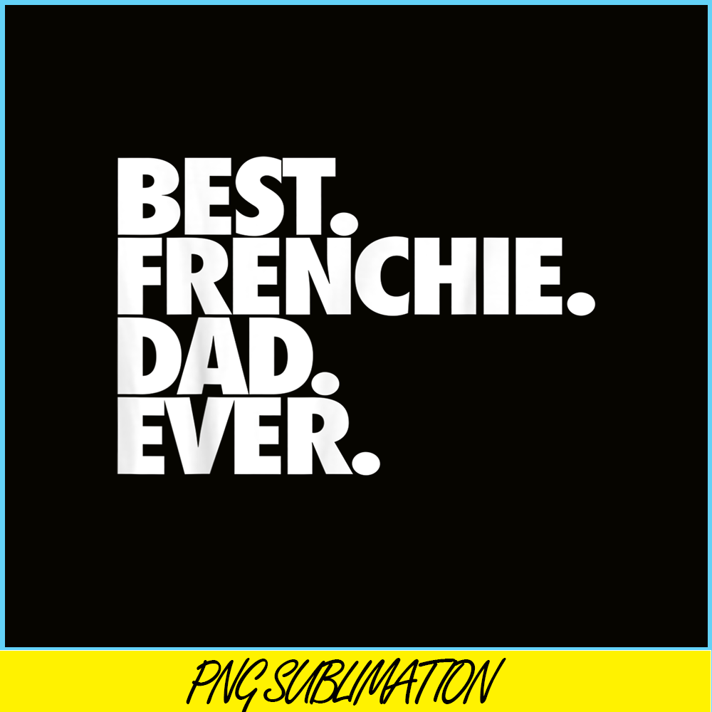 HL16102305-Best Frenchie Dad Ever PNG, French Bulldog Dog PNG, Bulldog Mascot PNG.png