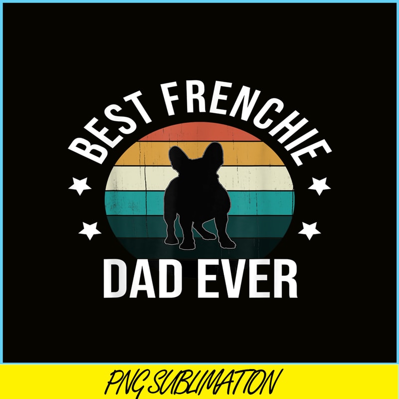 HL16102306-Best Frenchie Dad Ever PNG, French Bulldog PNG, Bulldog Mascot PNG.png