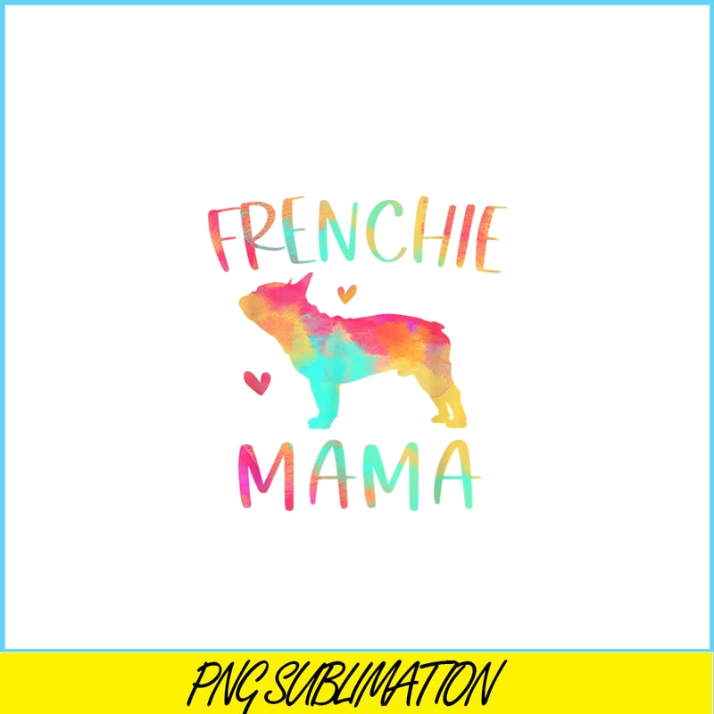 HL161023130-Frenchie Mama Colorful PNG, Frenchie Dog Lover PNG, French Dog Artwork PNG.png