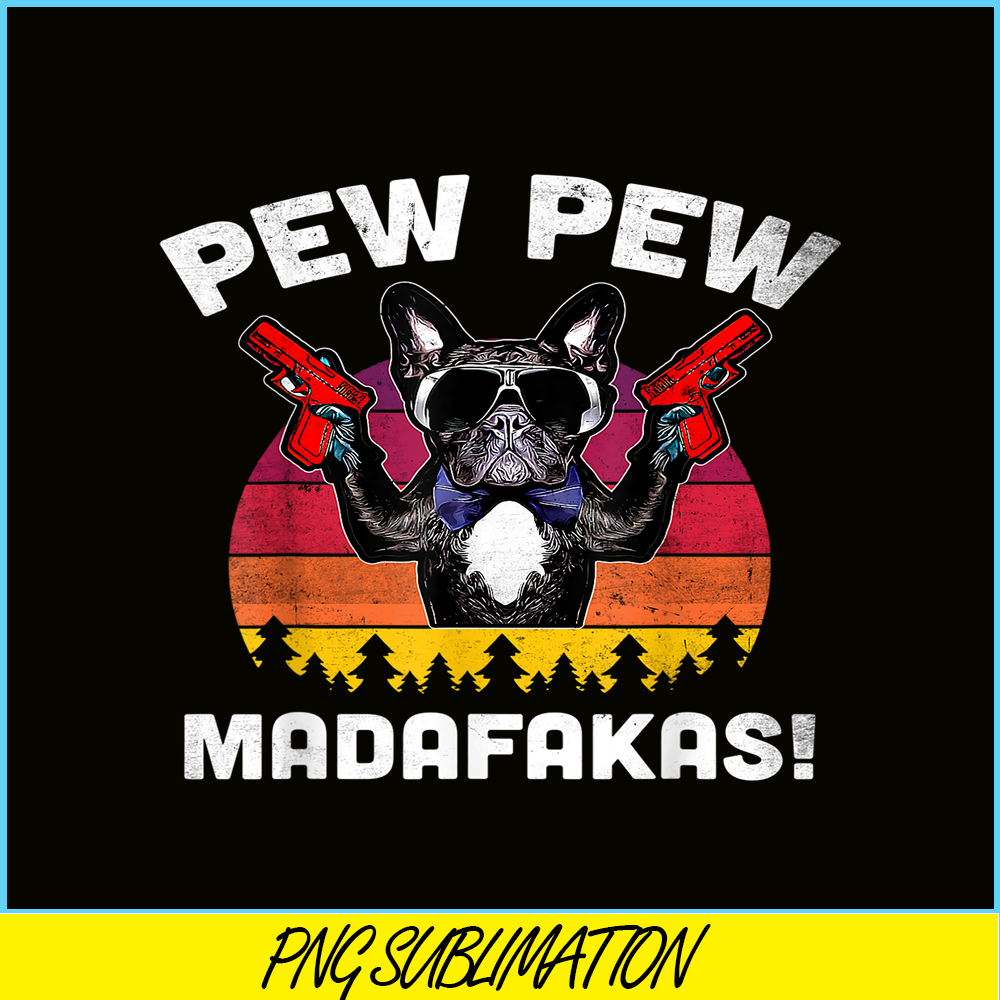 HL161023143-Frenchie Pew Pew Madafakas PNG, French Bulldog PNG, French Dog Artwork PNG.png