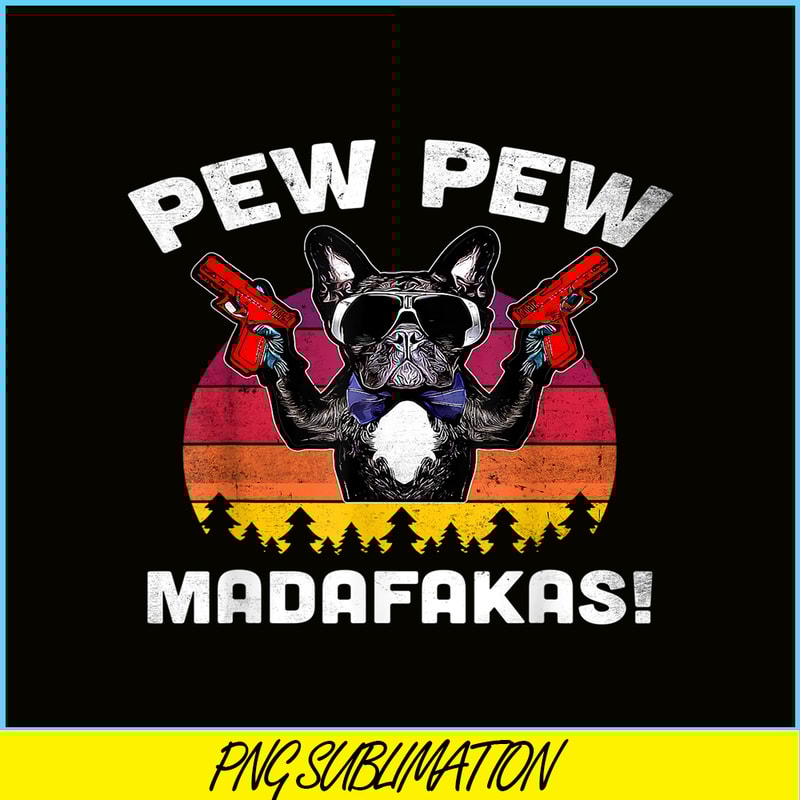 HL161023143-Frenchie Pew Pew Madafakas PNG, French Bulldog PNG, French Dog Artwork PNG.png
