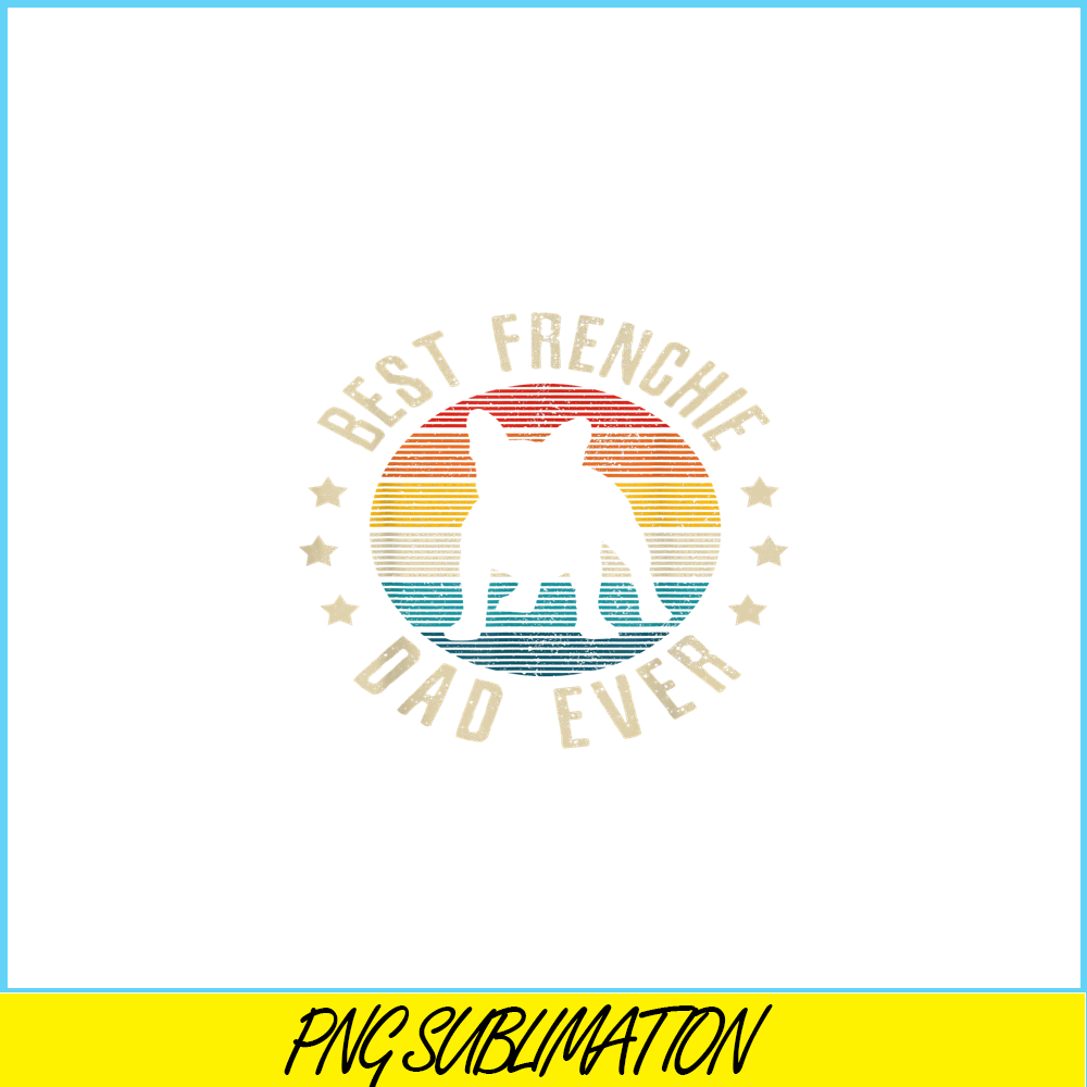 HL161023172-Vintage Best Frenchie Dad Ever PNG, Frenchie Bulldog PNG, French Dog Artwork PNG.png