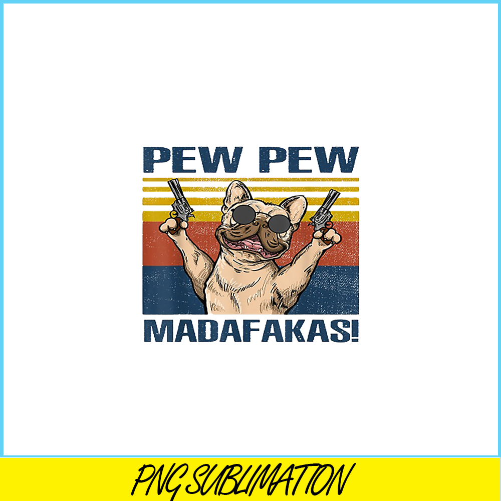 HL16102378-French Bulldog Pew Pew Madafakas PNG, Frenchie Dog Lover PNG, French Dog Artwork PNG.png