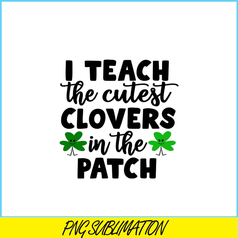 VLT19102330-I Teach The Cutest Clovers In The Patch PNG, Cute Valentine PNG, Valentine Holidays PNG.png