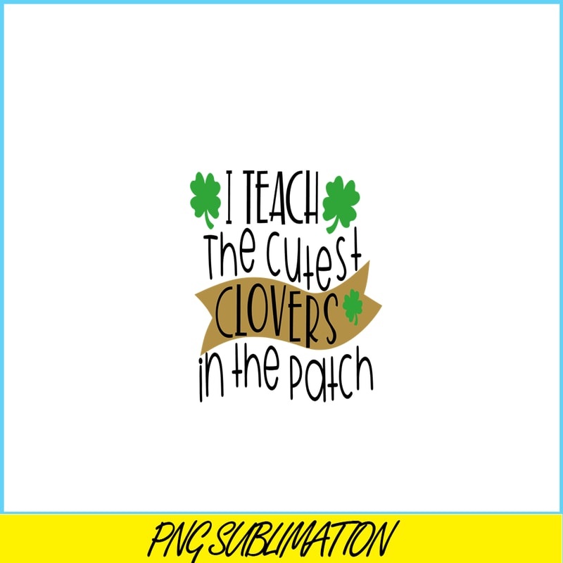 VLT19102331-I Teach The Cutest Clover In the Patch PNG, Hearts Valentine PNG, Valentine Holidays PNG.png