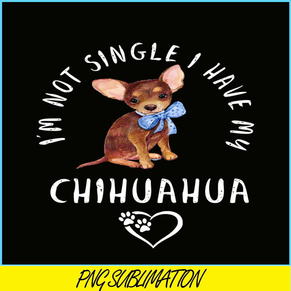 VLT21102302-Im Not Single I Have My Chihuahua PNG, Funny Valentine PNG, Valentine Holidays PNG.png