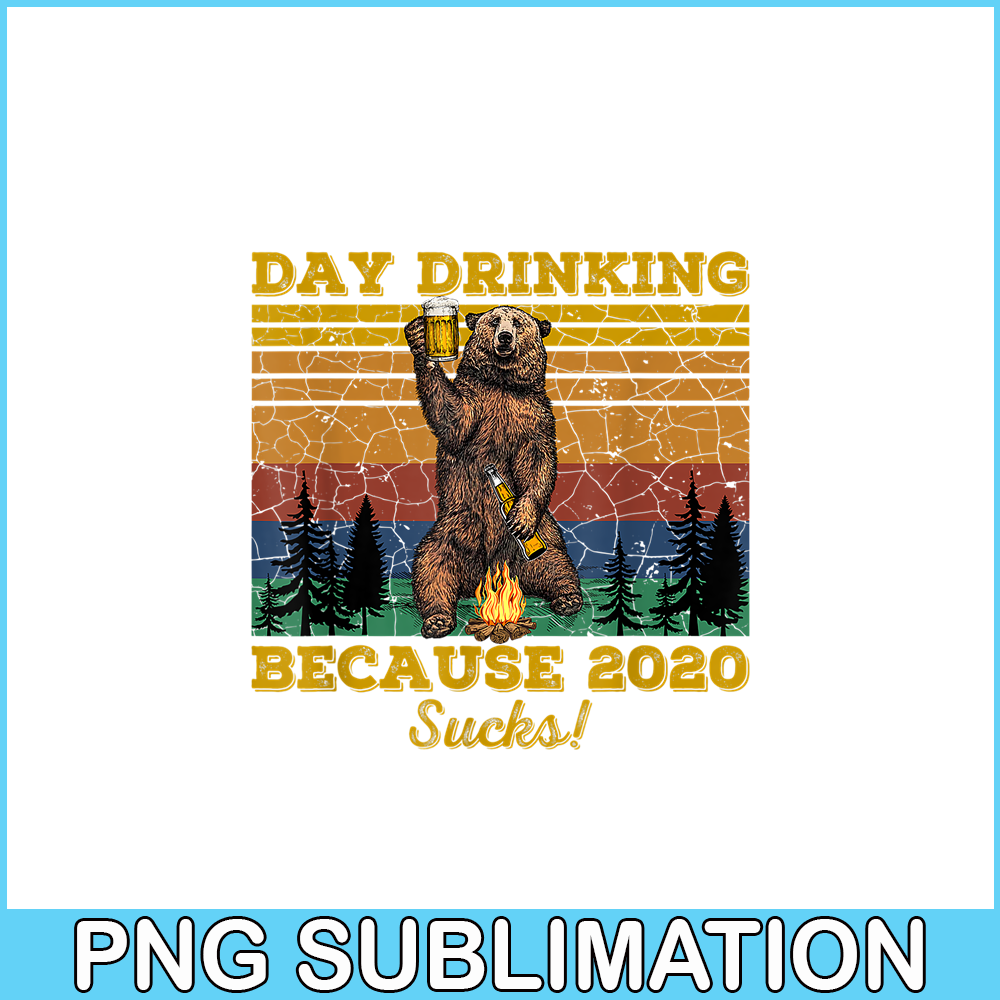 BEER28102319-Day Drinking Because 2020 Sucks PNG Funny Retro Bear Drink Beer PNG Drunk Bear PNG.png
