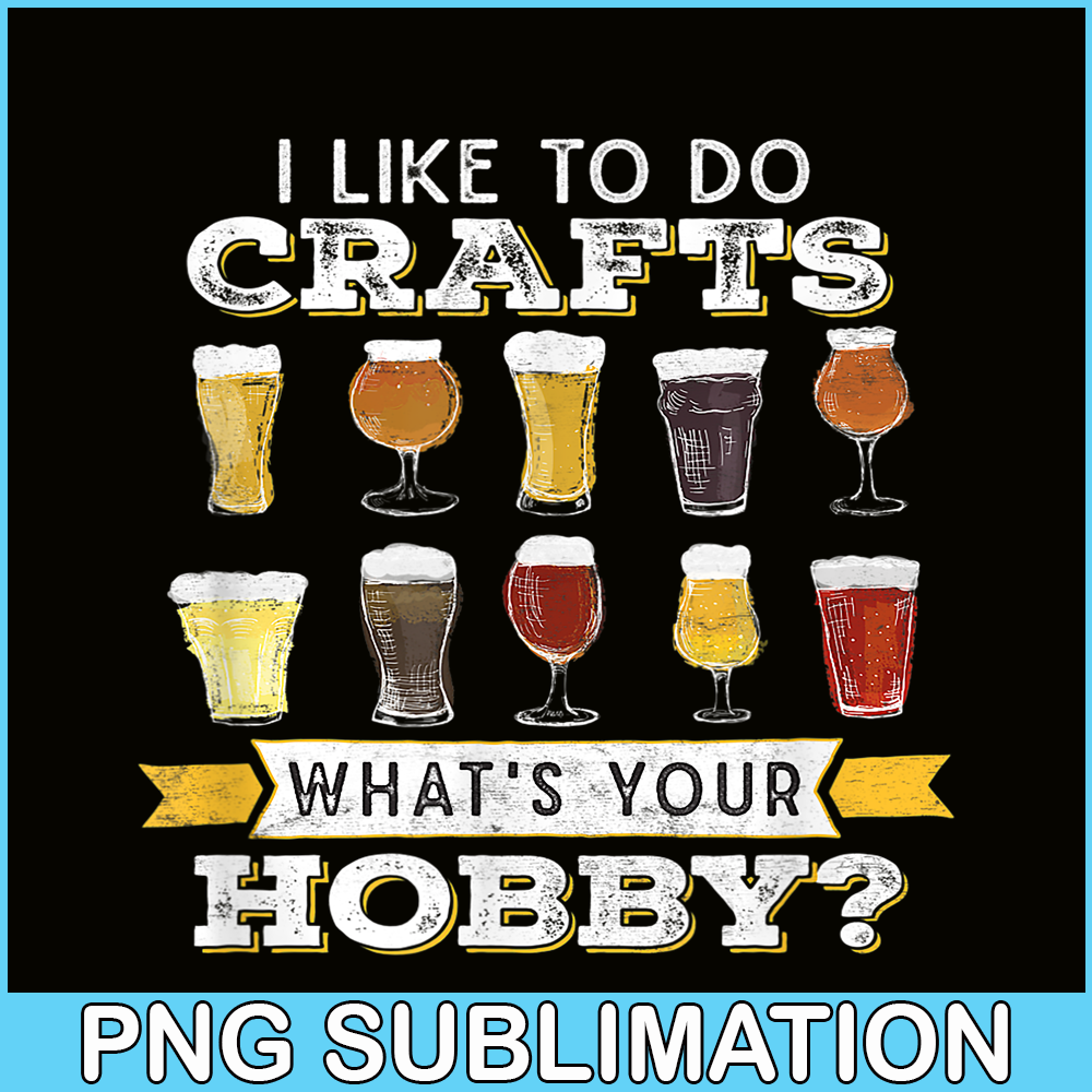 BEER28102330-I Like To Do Crafts PNG Whats Your Hobby PNG Craft Beer Drink PNG.png