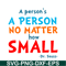 DS105122369-A Person No Matter How Small SVG, Dr Seuss SVG, Dr Seuss Quotes SVG DS105122369.png