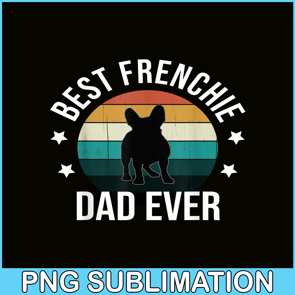 HL16102306-Best Frenchie Dad Ever PNG, French Bulldog PNG, Bulldog Mascot PNG.png