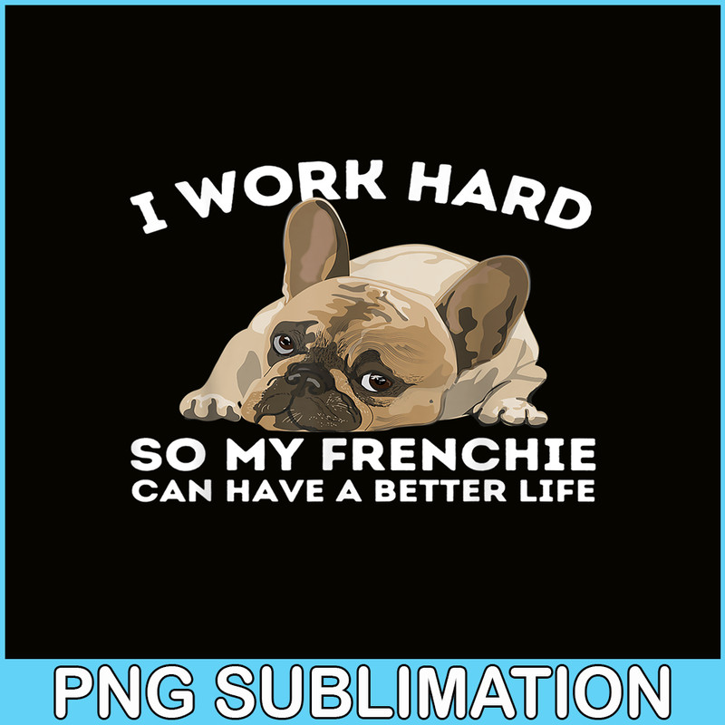 HL161023118-Frenchie Better Life PNG, Frenchie Dog Lover PNG, French Dog Artwork PNG.png