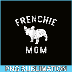 Frenchie Mom French Bulldog Png, French Bulldog Png, French Dog Artwork Png