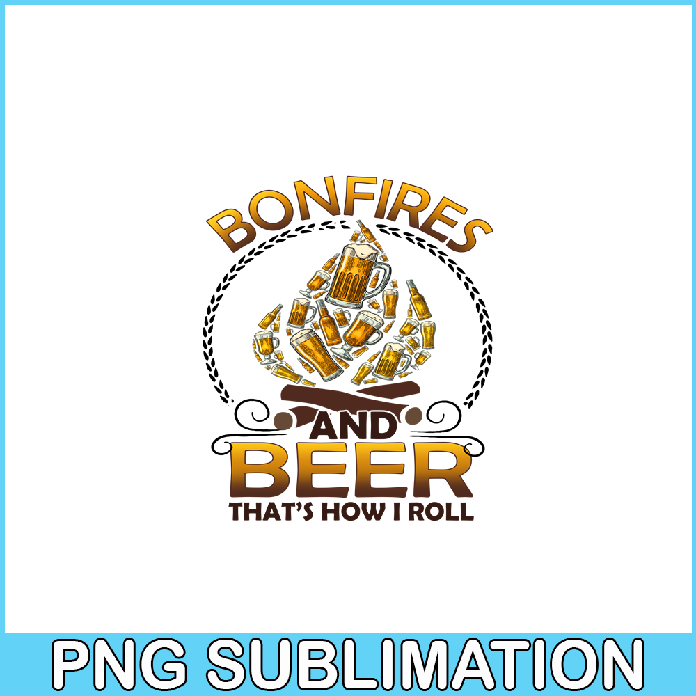 CAMP07112346-Bonfires And Beer That-s How I Roll PNG Camping PNG Beer PNG.png