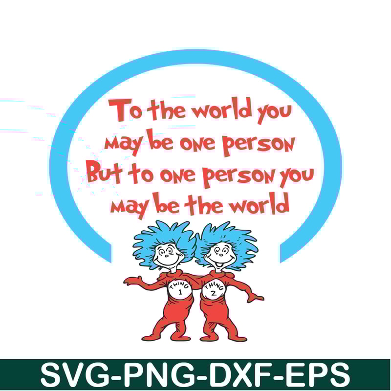 DS1051223148-To One Person You May Be The World SVG, Dr Seuss SVG, Dr Seuss Quotes SVG DS1051223148.png