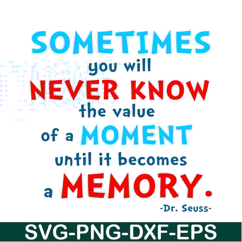 DS105122358-You Will Never Know The Value Of A Moment SVG, Dr Seuss SVG, Dr Seuss Quotes SVG DS105122358.png