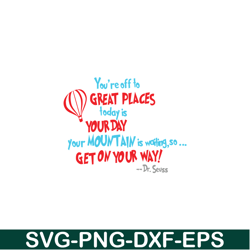 you are off to great places svg, dr seuss svg, dr seuss quotes svg ds105122387