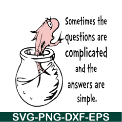 sometime the questions are complicated svg, dr seuss svg, dr seuss quotes svg ds1051223133