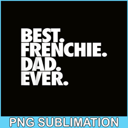 best frenchie dad ever png, french bulldog dog png, bulldog mascot png