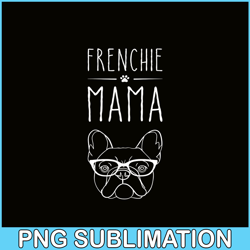 Frenchie Mama Bulldog Lover Png, French Bulldog Png, French Dog Artwork Png