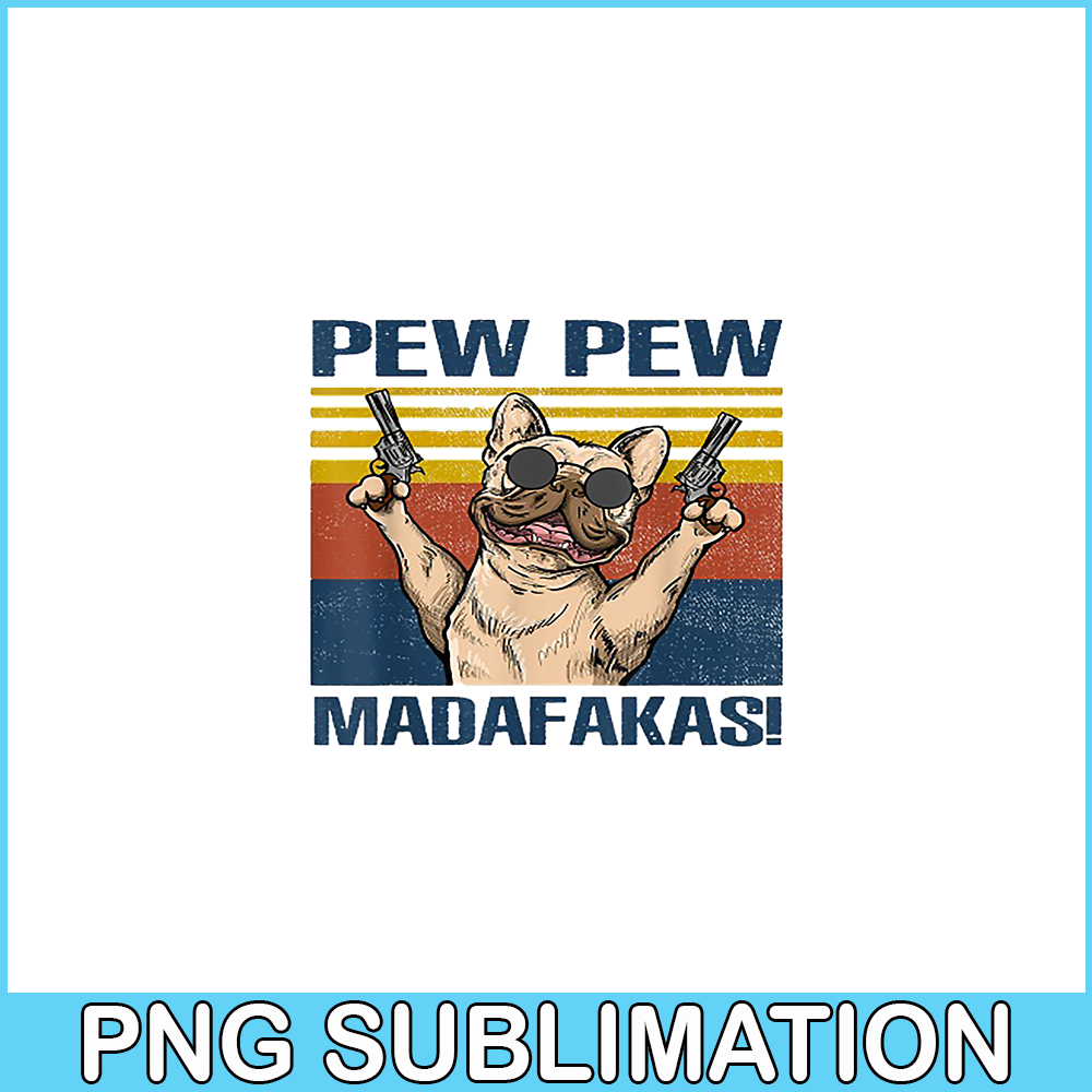HL16102378-French Bulldog Pew Pew Madafakas PNG, Frenchie Dog Lover PNG, French Dog Artwork PNG.png