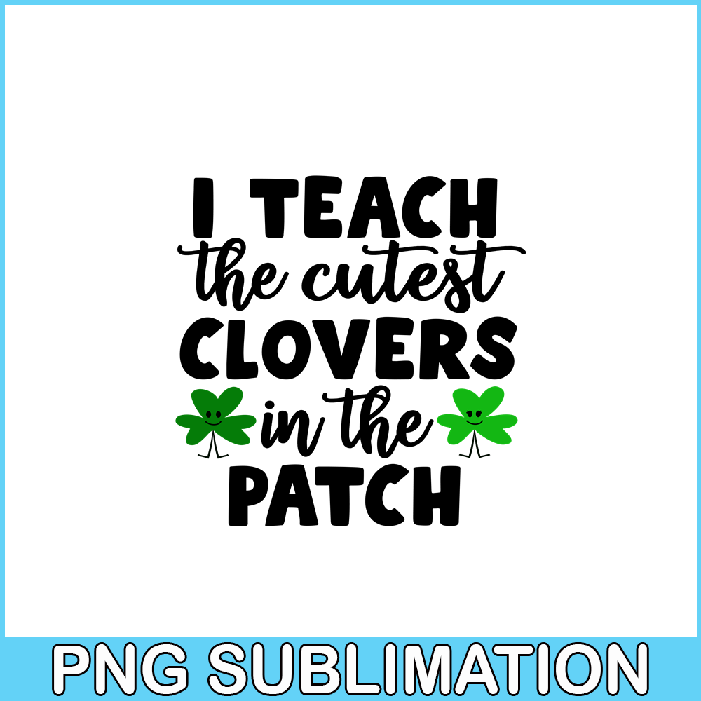 VLT19102330-I Teach The Cutest Clovers In The Patch PNG, Cute Valentine PNG, Valentine Holidays PNG.png
