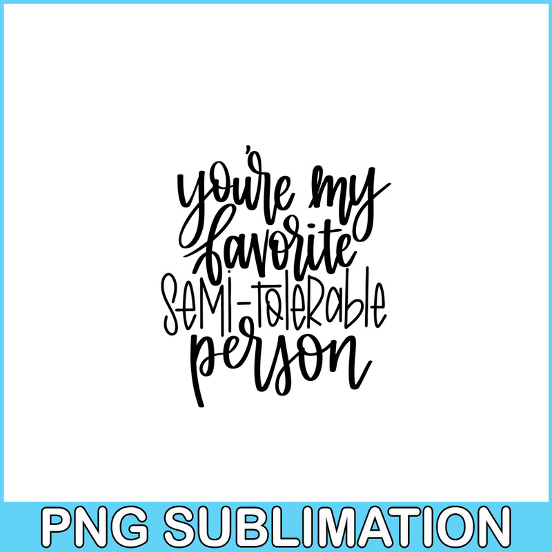 VLT191023340-You Are My Favorite Semi Tolerable Person PNG, Hearts Valentine PNG, Valentine Holidays PNG.png