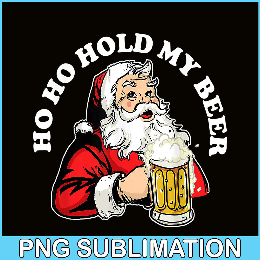 BEER28102337-Ho Ho Hold My Beer PNG Funny Beer Santa Claus PNG My Beer PNG.png