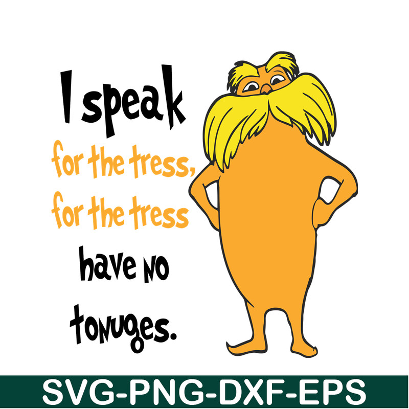 DS1051223118-I Speak For The Trees Have No Tounges SVG, Dr Seuss SVG, Dr Seuss Quotes SVG DS1051223118.png