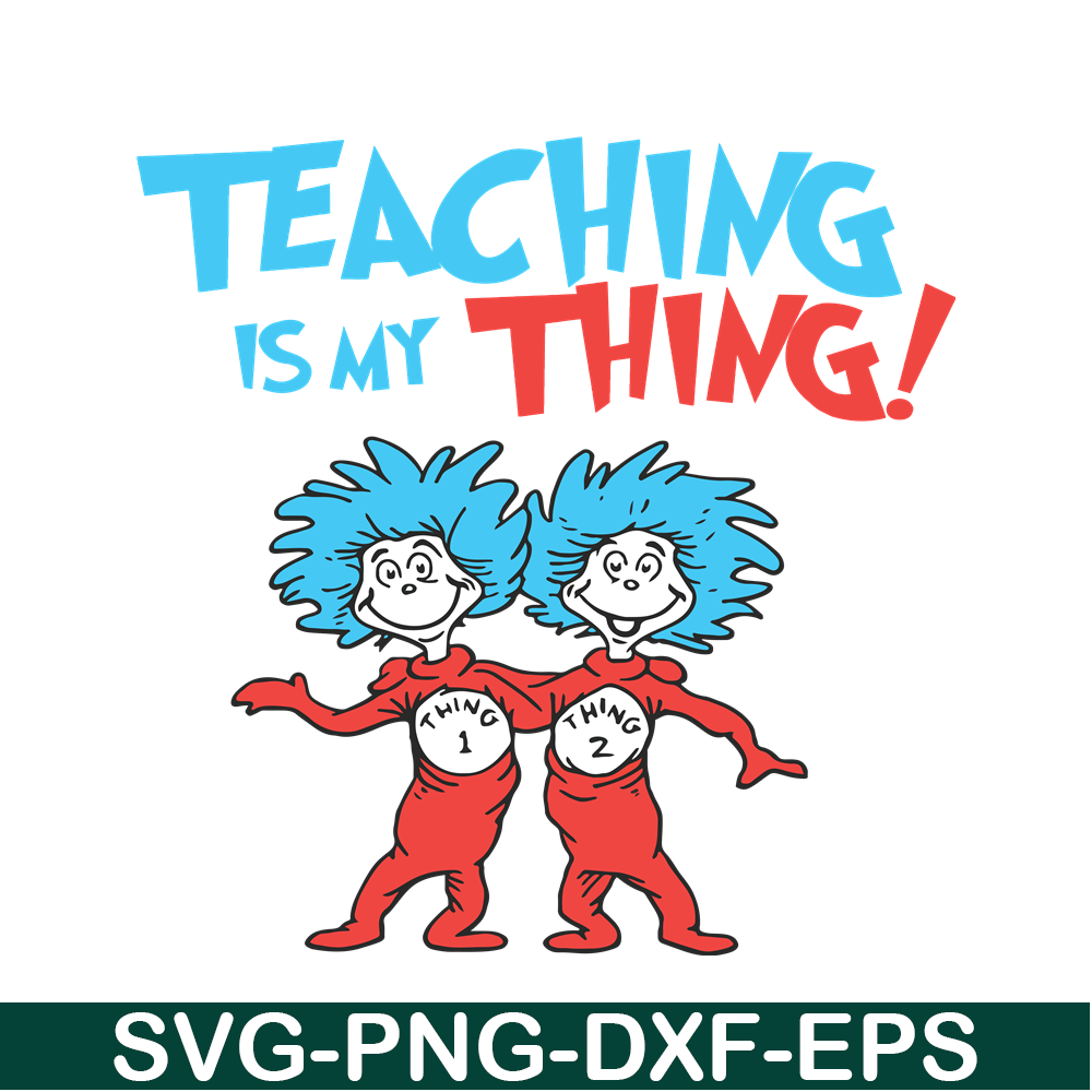 DS1051223127-Teaching Is My Thing SVG, Dr Seuss SVG, Dr Seuss Quotes SVG DS1051223127.png