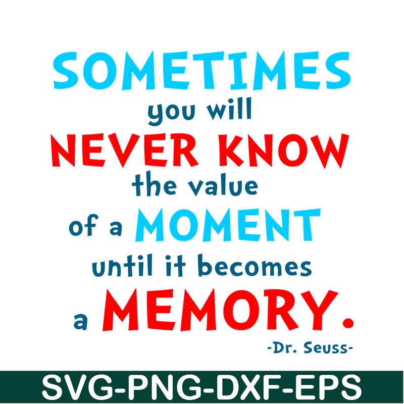 DS105122358-You Will Never Know The Value Of A Moment SVG, Dr Seuss SVG, Dr Seuss Quotes SVG DS105122358.png