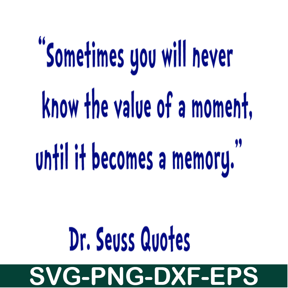 DS2051223345-Sometimes You Will Never Know The Value Of A Moment SVG, DR Seuss SVG, DR Seuss Quotes SVG DS2051223345.png