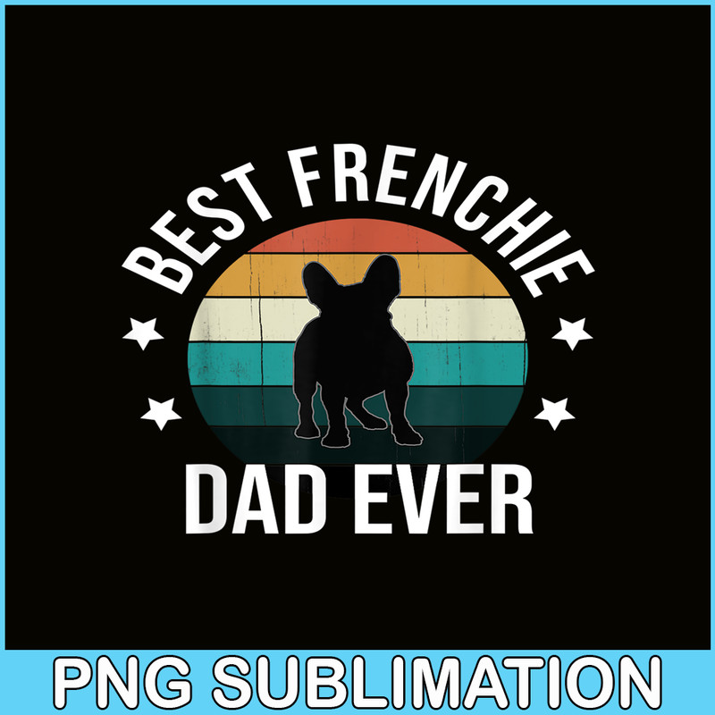 HL16102306-Best Frenchie Dad Ever PNG, French Bulldog PNG, Bulldog Mascot PNG.png