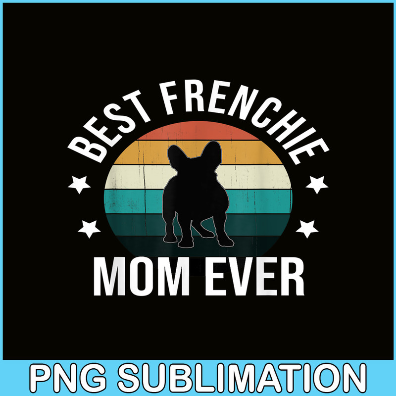 HL16102308-Best Frenchie Mom Ever PNG, French Bulldog PNG, Bulldog Mascot PNG.png