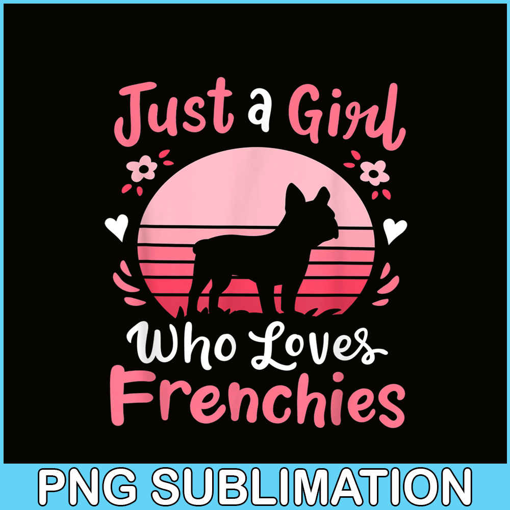 HL161023122-French Bulldog Just a Girl Who Loves Frenchies PNG, Frenchie Dog Lover PNG, French Dog Artwork PNG.png