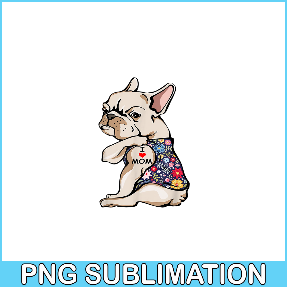 HL161023129-Funny Frenchie I Love Mom PNG, Frenchie Dog Lover PNG, French Dog Artwork PNG.png
