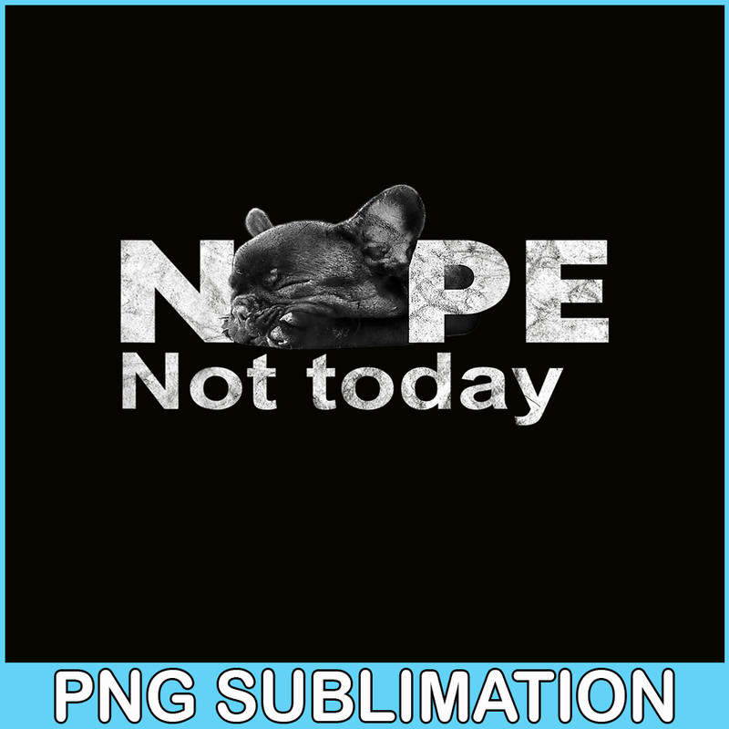 HL161023185-Nope Not Today Lazy French Bulldog PNG, Frenchie Bulldog PNG, French Dog Artwork PNG.png