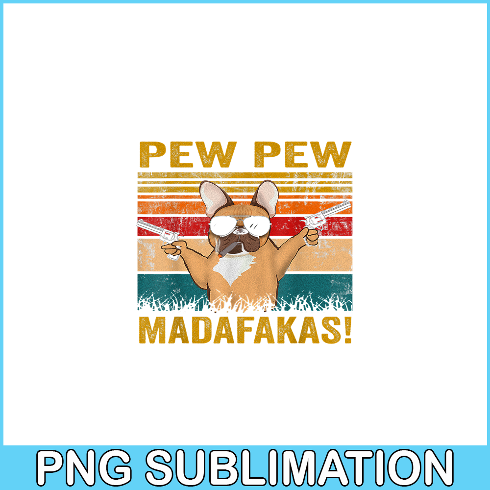HL161023194-Pew Pew Madafakas French Bulldog PNG, Frenchie Bulldog PNG, French Dog Artwork PNG.png