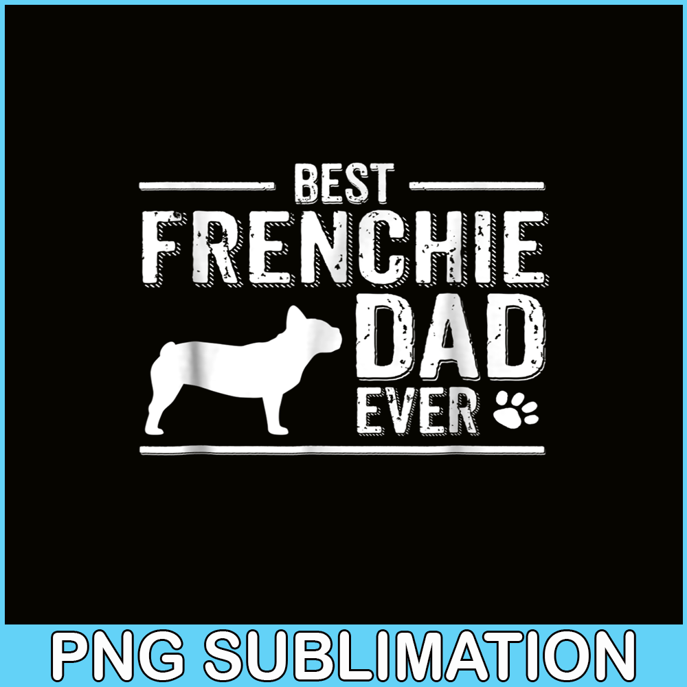 HL16102344-French Bulldog Dad Ever, French Dog Artwork PNG, Bulldog Mascot PNG.png