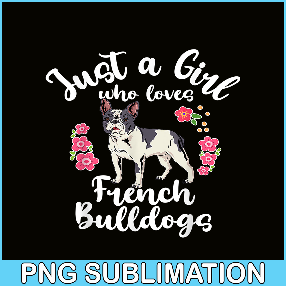 HL16102371-Just a Girl Who Loves French Bulldogs PNG, Frenchie Dog Lover PNG, French Dog Artwork PNG.png