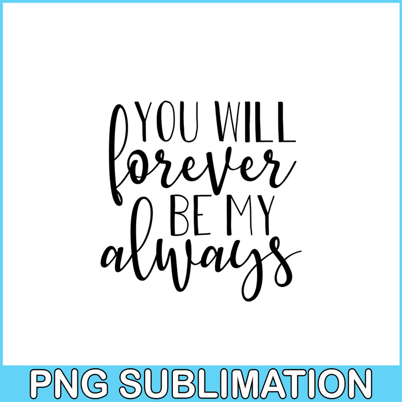 VLT19102338-You Will Forever Be My Always PNG, Quotes Valentine PNG, Valentine Holidays PNG.png