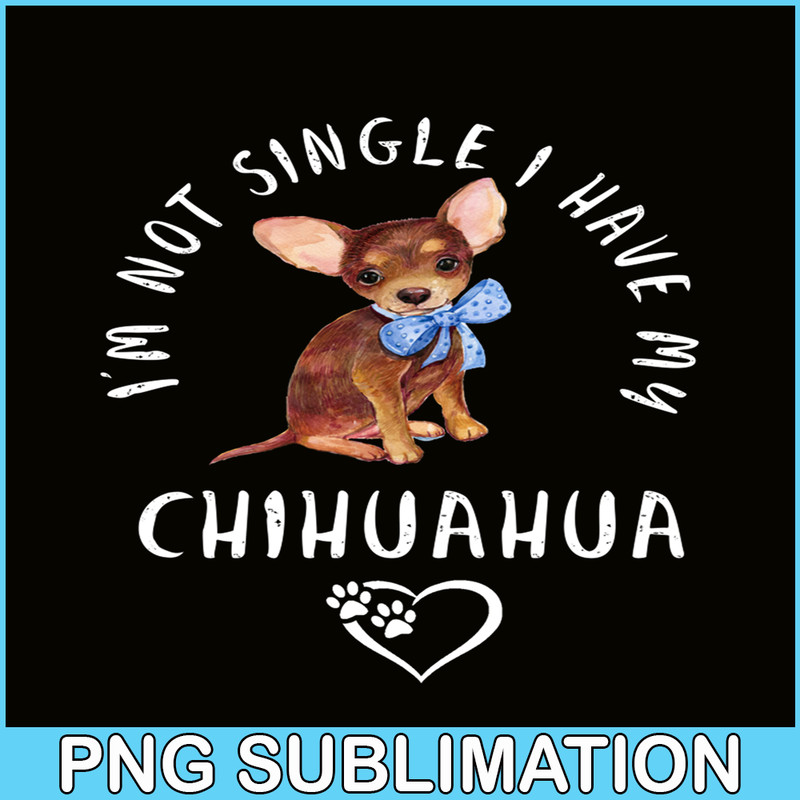 VLT21102302-Im Not Single I Have My Chihuahua PNG, Funny Valentine PNG, Valentine Holidays PNG.png